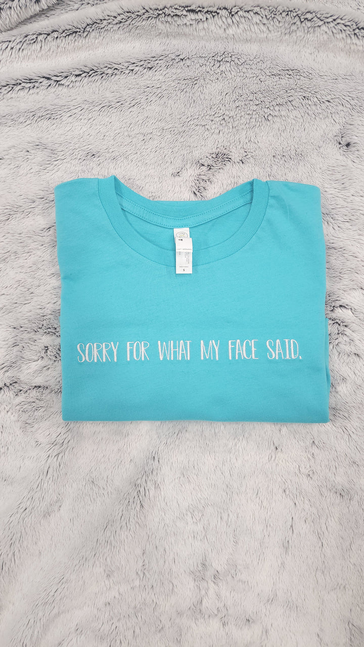 "Sorry For What My Face Said" Embroidered Tee