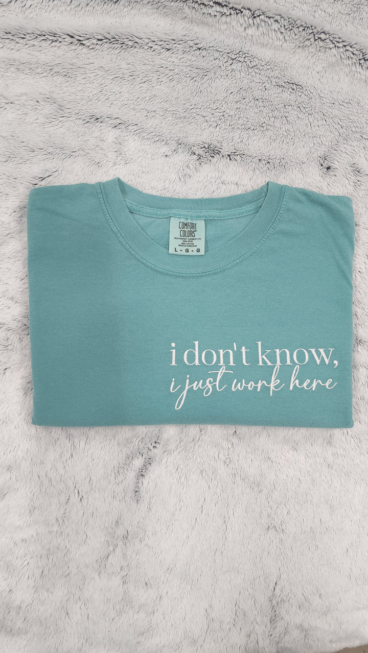 "I Don't Know, I Just Work Here" Embroidered Tee