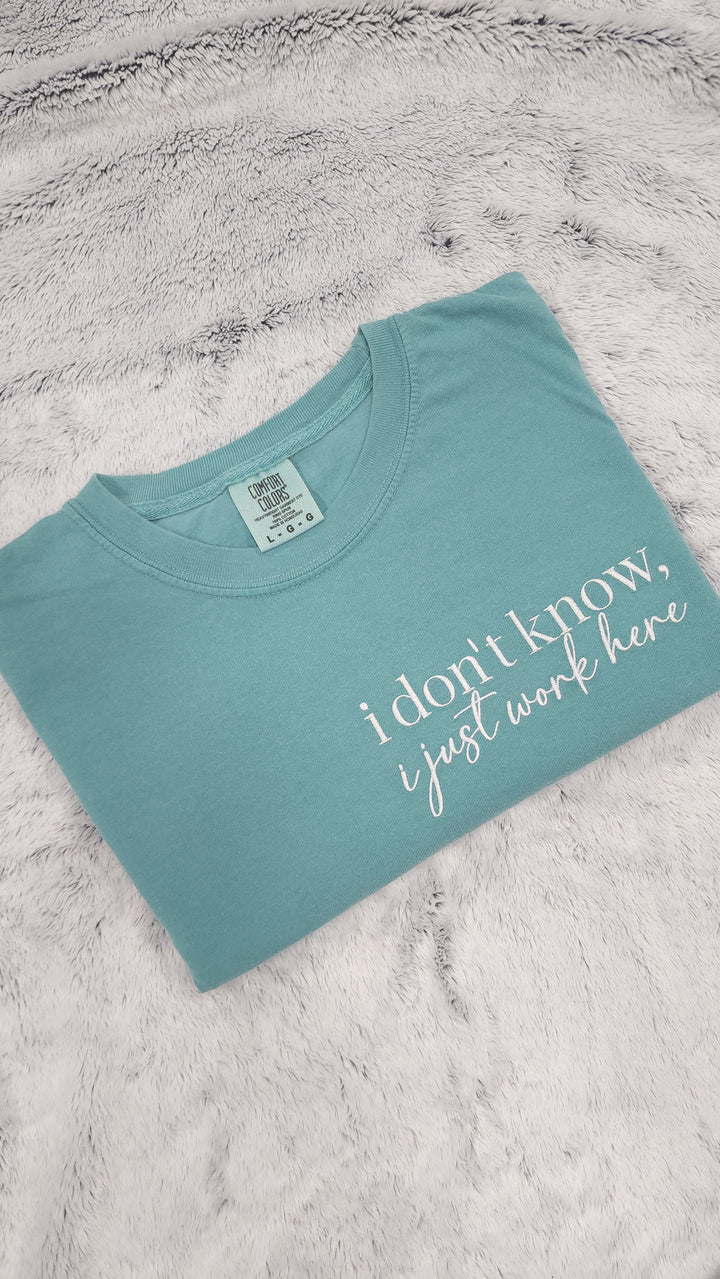 "I Don't Know, I Just Work Here" Embroidered Tee